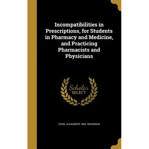 Incompatibilities in Prescriptions, for Students in Pharmacy and Medicine, and Practicing Pharmacists and Physicians