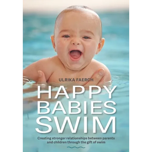 Happy Babies Swim: Creating Stronger Relationships Between Parents and Children Through the Gift of Swim
