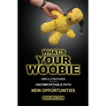 What's YOUR Woobie?: Simple Strategies on Your Uncomfortable Path to New Opportunities