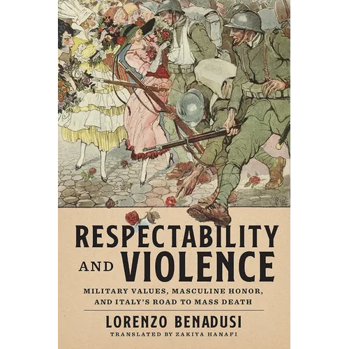 Respectability and Violence: Military Values, Masculine Honor, and Italy's Road to Mass Death