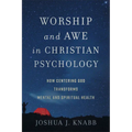Worship and Awe in Christian Psychology: How Centering God Transforms Mental and Spiritual Health