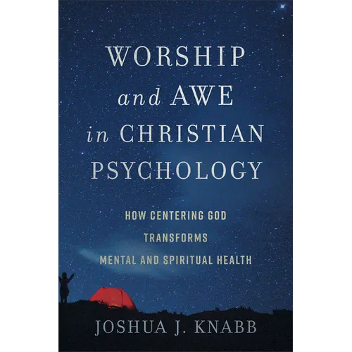 Worship and Awe in Christian Psychology: How Centering God Transforms Mental and Spiritual Health