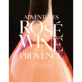 Adventures in Rosé Wine in Provence