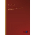 Practical Anatomy: a Manual of Dissections