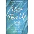 Raise Them Up: Praying God's Word Over Your Kids