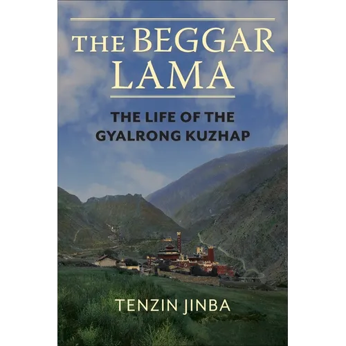 The Beggar Lama: The Life of the Gyalrong Kuzhap