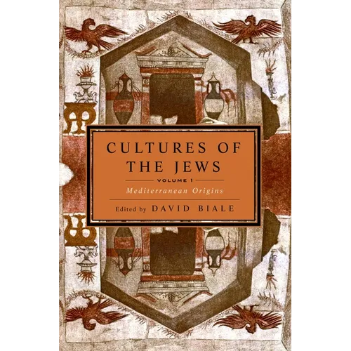 Cultures of the Jews, Volume 1: Mediterranean Origins (National Jewish Book Award)
