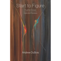 Start to Figure: Fugitive Essays, Selected Reviews
