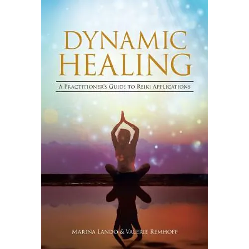 Dynamic Healing: A Practitioner's Guide to Reiki Applications