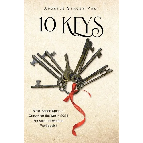 10 Keys: Bible-Based Spiritual Growth for the War in 2024 For Spiritual Warfare Workbook 1