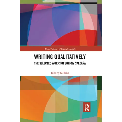 Writing Qualitatively: The Selected Works of Johnny Saldaña