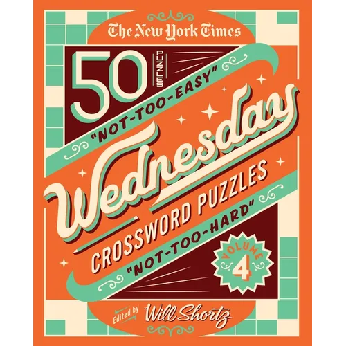 The New York Times Wednesday Crossword Puzzles Volume 4: 50 Not-Too-Easy, Not-Too-Hard Crossword Puzzles