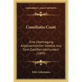 Consiliatio Cnuti: Eine Ubertragung Angelsachsischer Gesetze, Aus Dem Zwolften Jahrhundert (1893)
