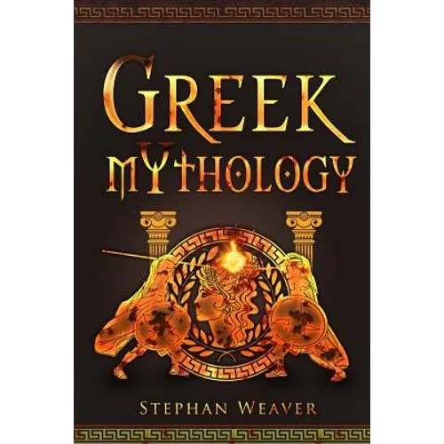 Greek Mythology: Gods, Heroes And The Trojan War Of Greek Mythology