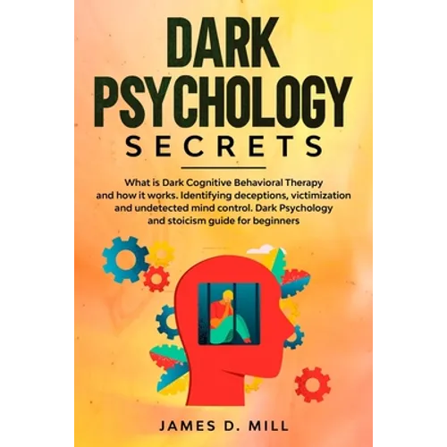 Dark psychology secrets: What is Dark Cognitive Behavioral Therapy and how it works. Identifying deceptions, victimization and undetected mind