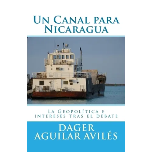 Un Canal para Nicaragua.: La Geopolitica e intereses tras el debate