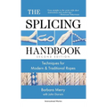 The Splicing Handbook: Techniques for Modern and Traditional Ropes