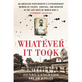 Whatever It Took: An American Paratrooper's Extraordinary Memoir of Escape, Survival, and Heroism in the Last Days of World War II