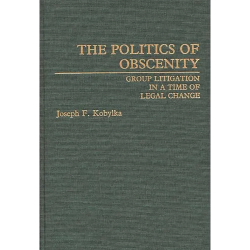The Politics of Obscenity: Group Litigation in a Time of Legal Change