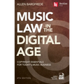 Music Law in the Digital Age - 4th Edition: Copyright Essentials for Today's Music Business