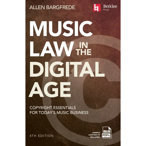 Music Law in the Digital Age - 4th Edition: Copyright Essentials for Today's Music Business