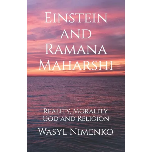 Einstein and Ramana Maharshi: Reality, Morality, God and Religion