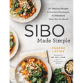 Sibo Made Simple: 90 Healing Recipes and Practical Strategies to Rebalance Your Gut for Good