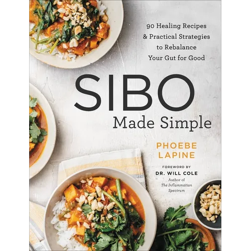 Sibo Made Simple: 90 Healing Recipes and Practical Strategies to Rebalance Your Gut for Good