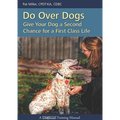 Do Over Dogs: Give Your Dog a Second Chance for a First Class Life