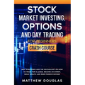 Stock Market Investing, Options and Day Trading for Beginners: Crash Course: Best Strategies and the Psychology on How to Trade for a Living, Become a