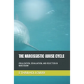 The Narcissistic Abuse Cycle: Idealization, Devaluation, and Rejection in Narcissism
