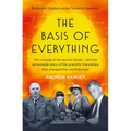 The Basis of Everything: Before Oppenheimer and the Manhattan Project There Was the Cavendish Laboratory - The Remarkable Story of the Scientific Frie