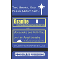Two Short, Odd Plays About Faith: Granite / Aardvarks and Hillbillies and an Angel Nearby