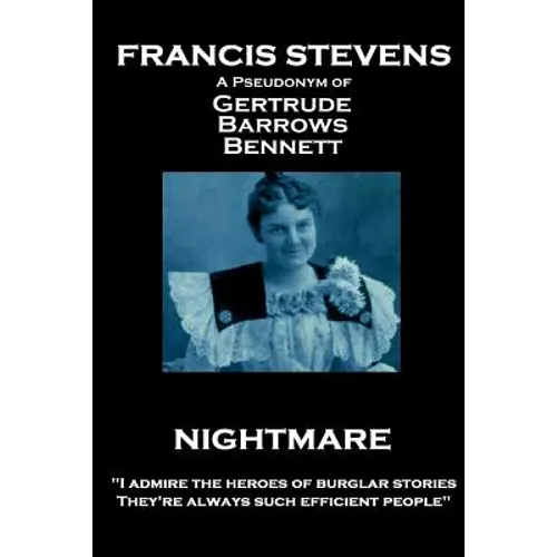 Francis Stevens - Nightmare: "I admire the heroes of burglar stories. They're always such efficient people"