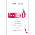 Accidental: The Greatest (Unintentional) Science Breakthroughs and How They Changed the World