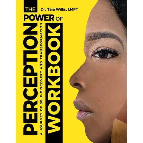 The Power of Perception Workbook: A Journey of Self-Discovery and Transformation
