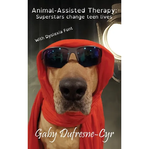 Animal-Assisted Therapy: Superstars change teen lives (Dyslexia Ed.)