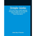 Christopher Columbus: His Life, His Work, His Remains, As Revealed By Original Printed And Manuscript Records, Together With An Essay On Peter Martyr