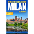 Ultimate Festival & Travel Guide Milan & Lombardy: 2026-2027 Edition: Unforgettable Experiences, Unmissable Events, Unique Destinations, Inspiring Tou