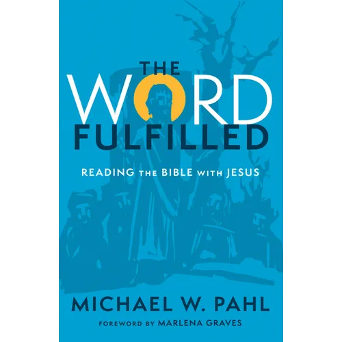 The Word Fulfilled: Reading the Bible with Jesus