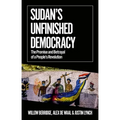 Sudan's Unfinished Democracy: The Promise and Betrayal of a People's Revolution