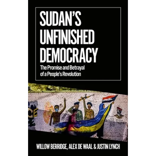 Sudan's Unfinished Democracy: The Promise and Betrayal of a People's Revolution