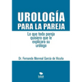 Urología para la pareja. Lo que toda pareja quisiera que le explicara su urólogo