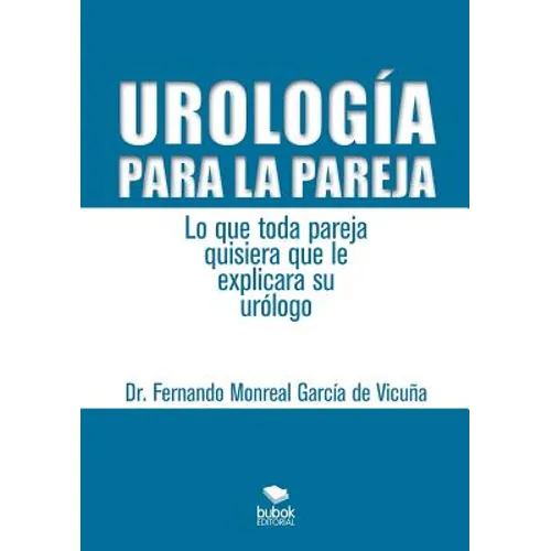 Urología para la pareja. Lo que toda pareja quisiera que le explicara su urólogo