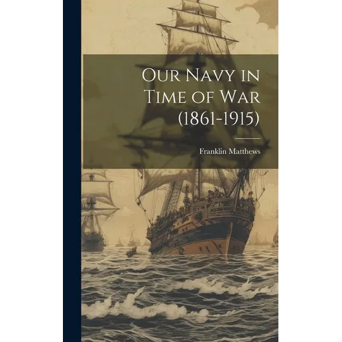 Our Navy in Time of War (1861-1915)