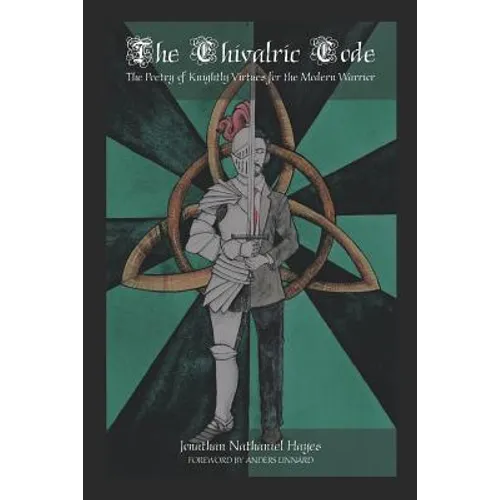 The Chivalric Code: The Poetry of Knightly Virtues for the Modern Warrior - Paperback