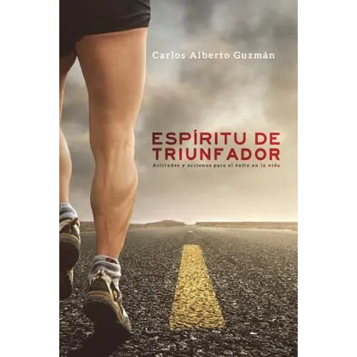 Espíritu de triunfador: Actitudes y acciones para el éxito en la vida