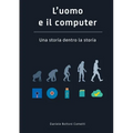 L'uomo e il Computer Una storia dentro la storia