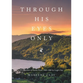 Through His Eyes Only: A Collection of Poems From 1966-1980