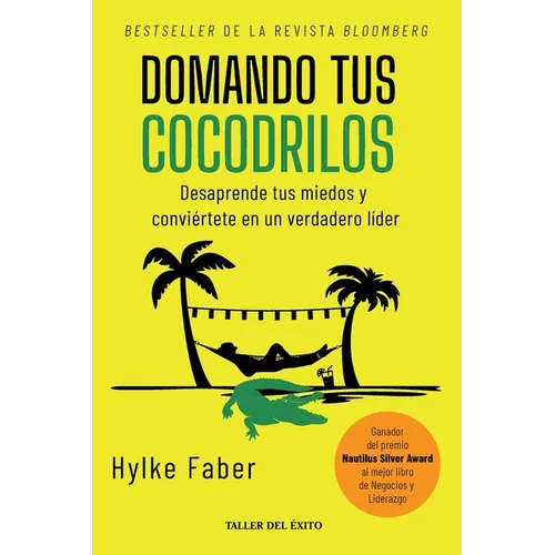 Domando tus cocodrilos: Desaprende tus miedos y conviértete en un verdadero líder